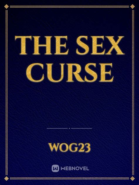 The Sex Curse By Wog23 Full Book Limited Free Webnovel Official