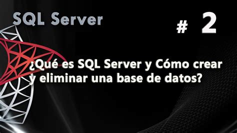 Qué es SQL Server y Cómo crear y eliminar una base de datos Curso de SQL Server YouTube