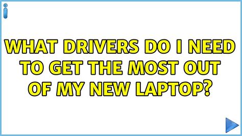 What Drivers Do I Need To Get The Most Out Of My New Laptop 3