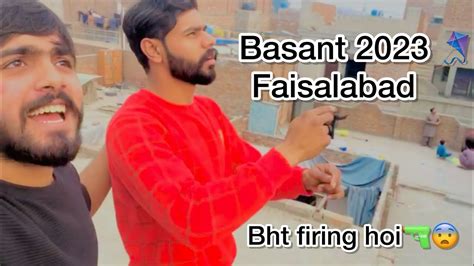 Basant 2023 Faisalabad Bht Firing Hoi Umar Ke Dukh Youtube