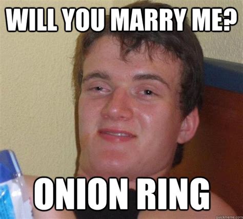 Will You Marry Me Onion Ring 10 Guy Quickmeme