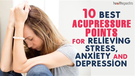10 Best Acupressure Points For Relieving Stress Anxiety And Depression Youtube