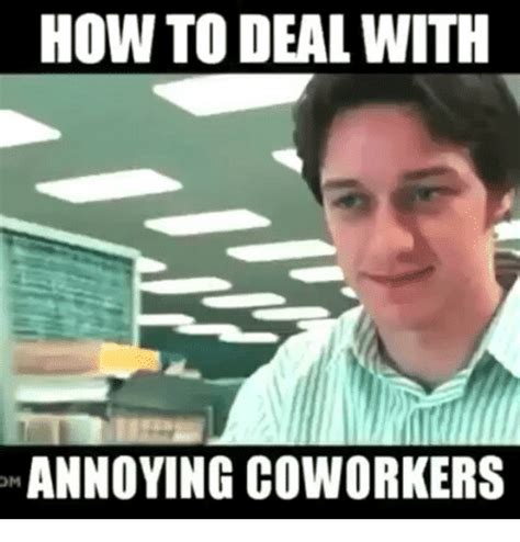 Funny Annoying Coworker Memes Technohealthinfo