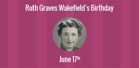 Birthday Of Ruth Graves Wakefield Creator Of The Worlds First