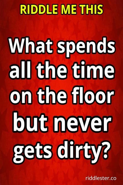 What Spends All The Time On The Floor But Never Gets Dirty Logic