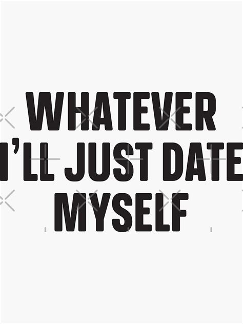 whatever i ll just date myself sticker for sale by tahaayoub redbubble