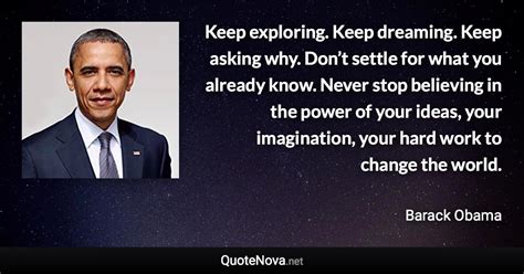 Keep Exploring Keep Dreaming Keep Asking Why Dont Settle For What