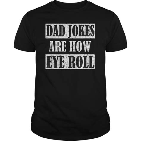 Dad Jokes Are How Eye Roll Shirt Funny Daddy T T Shirt Hoodie Tank