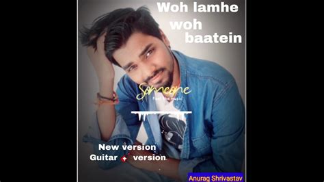 Woh Lamhe Woh Baatein Anurag Shrivastav Atif Aslam New Version Guitar 🎸 Version