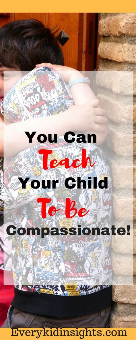 You Can Teach Your Children To Be Compassionate Every Kid Insights