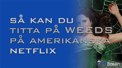 Så Kan Du Titta På Weeds Via Amerikanska Netflix
