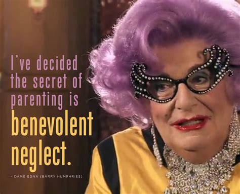 Dame Edna Quote In 2021 Dame Edna Edna Design Quotes