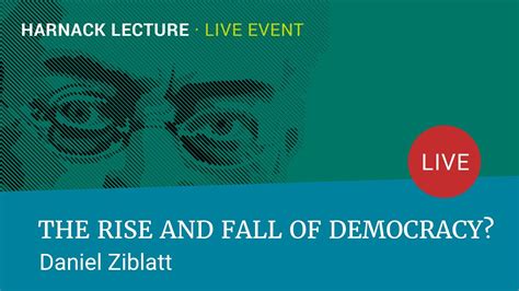 The Rise And Fall Of Democracy Daniel Ziblatt Harnack Lecture