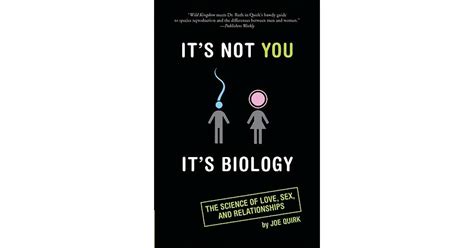 Its Not You Its Biology The Science Of Love Sex And Relationships By Joe Quirk — Reviews
