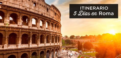 Roma En 5 Días Qué Ver Hacer Y Visitar Itinerario 2023