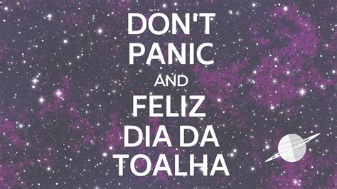 O dia da toalha veio antes, mas está ligado a outro ícone da literatura nerd: Feliz Dia da Toalha! Não entre em pânico e saiba mais ...