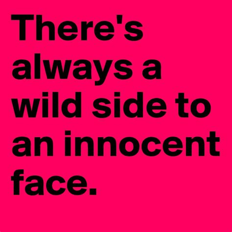 Theres Always A Wild Side To An Innocent Face Post By Dwell On Boldomatic