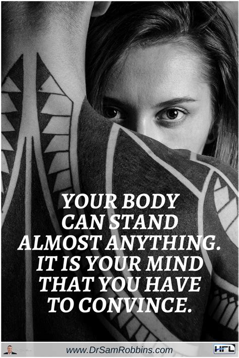 Your Body Can Stand Almost Anything It Is Your Mind That