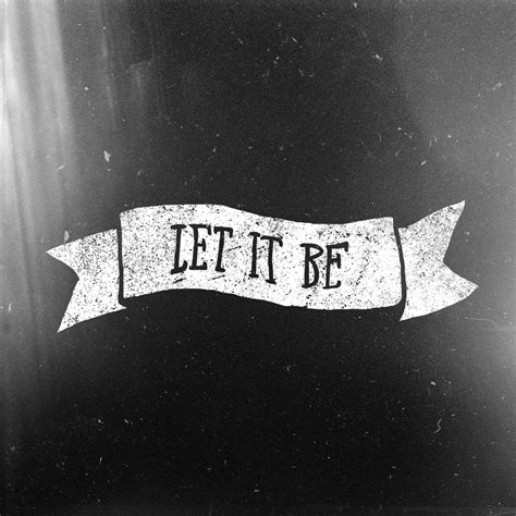Quotes About Let It Be 925 Quotes