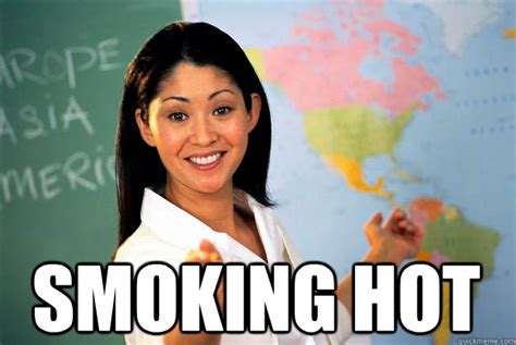 Smoking Hot Unhelpful High School Teacher Quickmeme