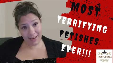 Most Terrifying Fetishes Ever