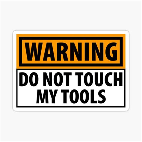 Warning Do Not Touch My Tools Sticker For Sale By Fyms Redbubble