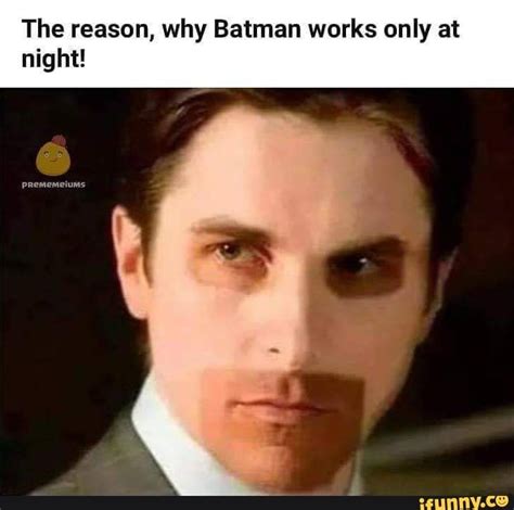 The Reason Why Batman Works Only At Night Funny Batman Memes Funny Sunburn Sarcasm Humor