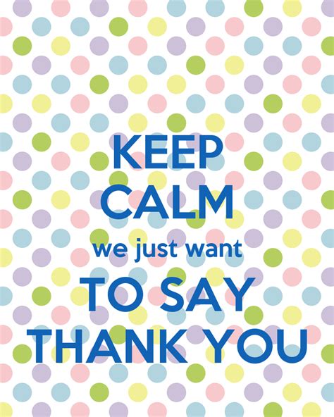 Keep Calm We Just Want To Say Thank You Poster Lauriejanssen Keep