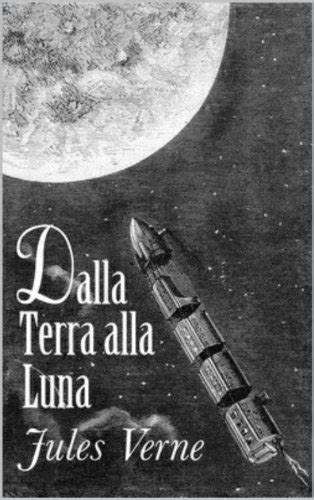 Dalla Terra Alla Luna Italian Edition Kindle Edition By Verne Jules Literature And Fiction