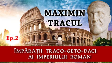 Maximin Tracul Împărații Traco Geto Daci Ai Imperiului Roman Ep 2