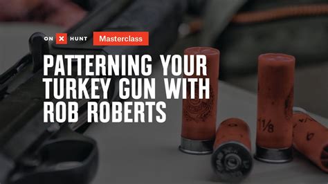 Patterning Your Turkey Gun With Rob Roberts OnX Hunt MasterClass YouTube