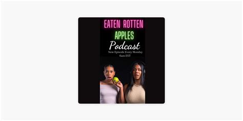 Eaten Rotten Apples On Apple Podcasts