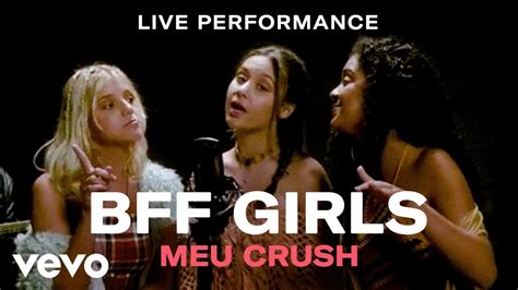 Bff Girls Meu Crush Live Performance Vevo Youtube