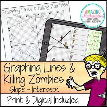 If your graph is perfect, you should get an answer of 6 for the above question. Graphing Lines and Killing Zombies ~ Graphing in Slope Intercept Form Activity