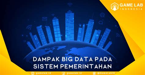 Dampak Big Data Pada Sistem Pemerintahan Berita Gamelab Indonesia