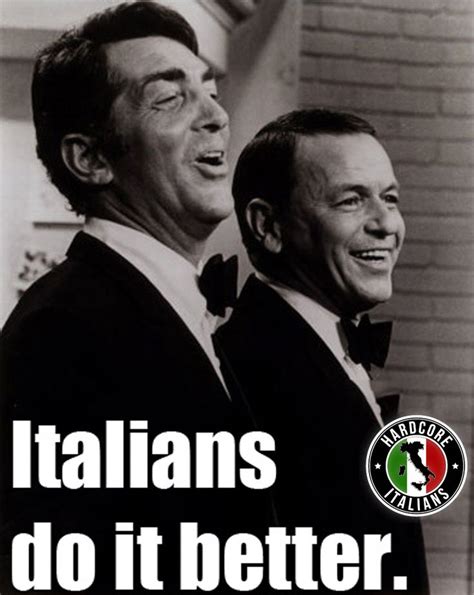 Italians Do It Better Dean Martin Frank Sinatra Italian Humor Italian American Heritage