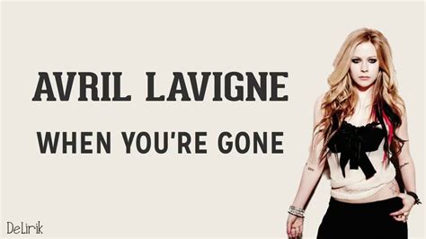C d do you see how much i need you right now. AVRIL LAVIGNE WHEN YOU'RE GONE - YouTube