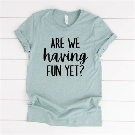Are We Having Fun Yet Tee Shirt Funny Sarcastic Top Daycare Etsy