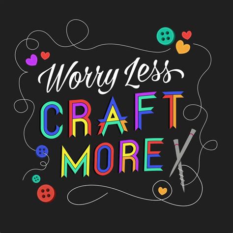 Worry Less Craft More Funny Quotes Crafting Quotes Craft Quotes