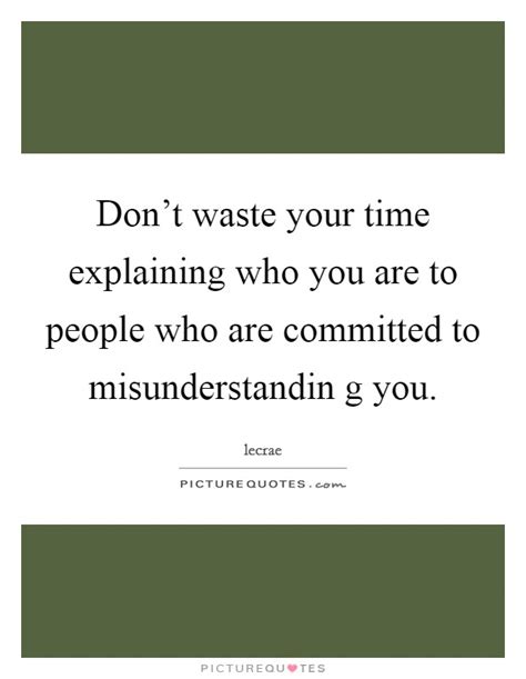 You shouldn't have to waste time impressing others, the right people will already be impressed. Don't waste your time explaining who you are to people who ...