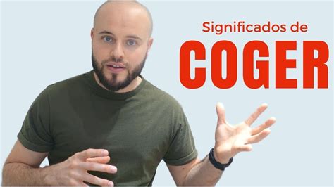 El Verbo Coger Significados Y Expresiones En Español Youtube