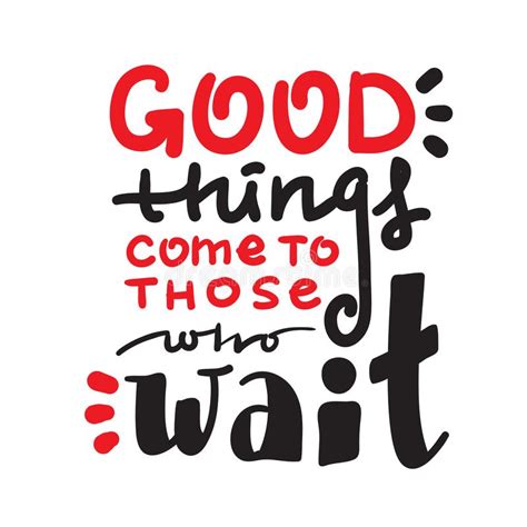 Good Things Come To Those Who Wait Inspire And Motivational Quote