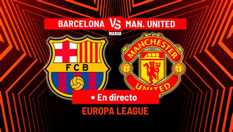 Europa League Barcelona Manchester United Resumen Resultado Y
