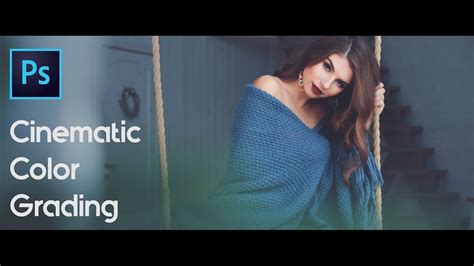 Cinematic Color Grading Photoshop Effect Movie Look Effect Photoshop