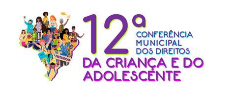12ª Conferência Municipal Dos Direitos Da Criança E Do Adolescente Cmdca