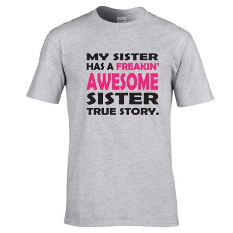 Funny Tshirt For Sister My Sister Has A Freakin Awesome Sister True Story Funny Shirt For