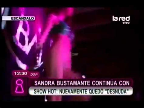 Sandra Bustamante Contin A Con Show Hot Nuevamente Qued Desnuda