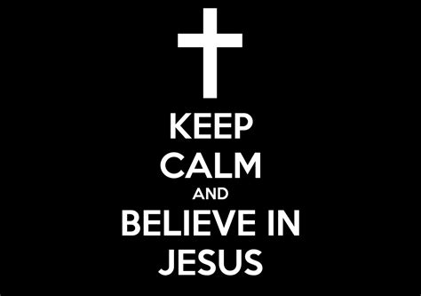 Keep Calm And Believe In Jesus Keep Calm And Carry On Image Generator