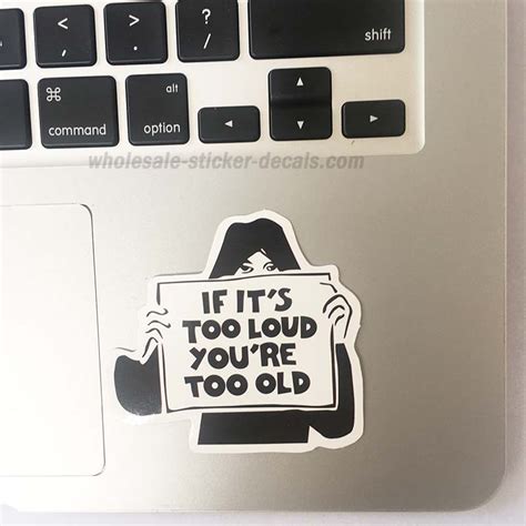 if it s too loud you re too old sticker wholesale sticker supplier