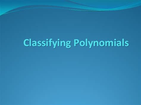 Classifying Polynomials Degree Of A Polynomial The Degree
